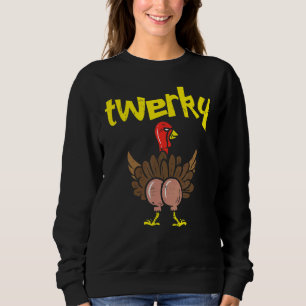 Sweatshirt Twerky Turkey Butt Thanksgiving Twerk Dance Pun