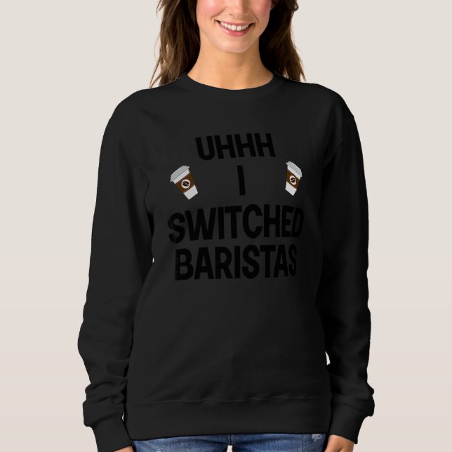 Sweatshirt Uhhh J'Ai Changé Baristas Meme Coffe Cup (Devant)