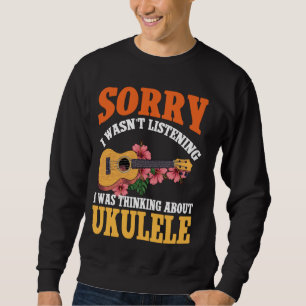 Sweatshirt Ukulele hawaïen Uke Désolé je n'écoutais pas j'éta