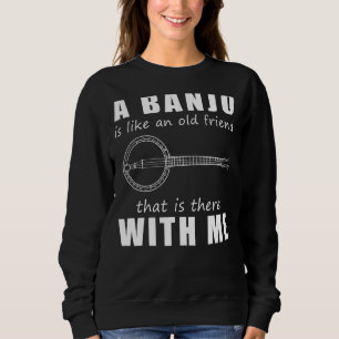 Sweatshirt Un banjo est comme un vieil ami qui est là avec M