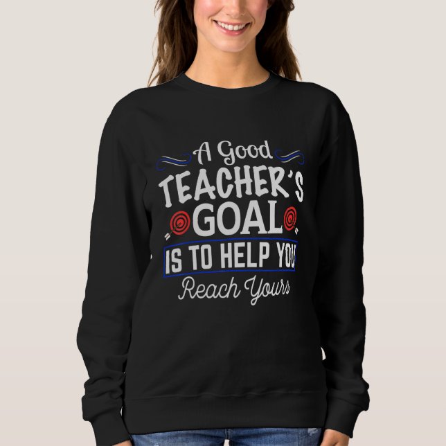 Sweatshirt Un Bon Objectif Pour Les Enseignants Est De Vous A (Devant)