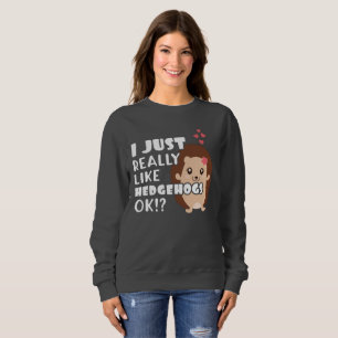 Sweatshirt Un Cadeau Cadeau De Hérisson Comme Un Hérisson OK
