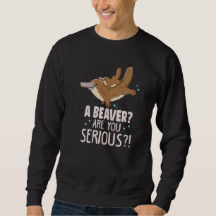 Sweatshirt Un Castor Êtes-Vous Sérieux Pour Un Platypus