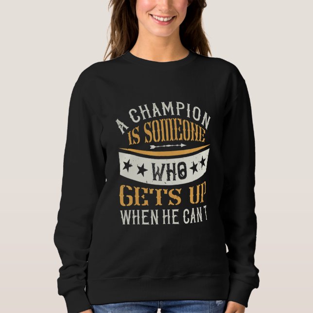 Sweatshirt Un Champion Est Quelqu'Un Qui Se Lève Quand Il Ne  (Devant)