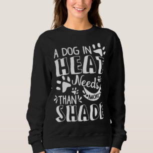 Sweatshirt Un Chien Est Chaleur A Besoin De Plus Que Shade Ch