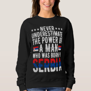 Sweatshirt Un Homme Né En Serbie Serbe Drapeau Serbe Roo Serb