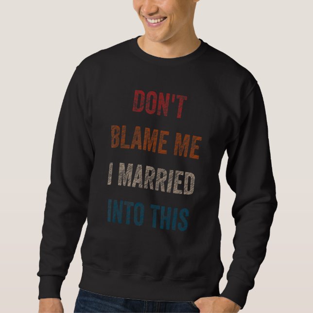 Sweatshirt Un Humour de mariage drôle, ils ne me blâment pas  (Devant)