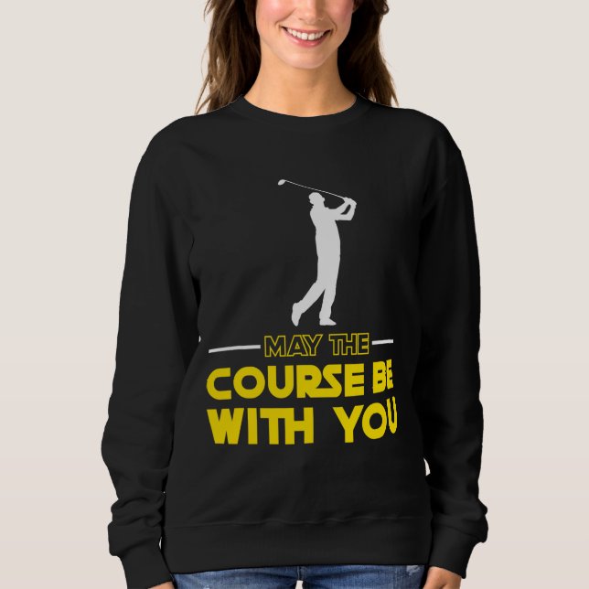 Sweatshirt Un joueur De Golf Dit Que Le Parcours Soit Avec Vo (Devant)