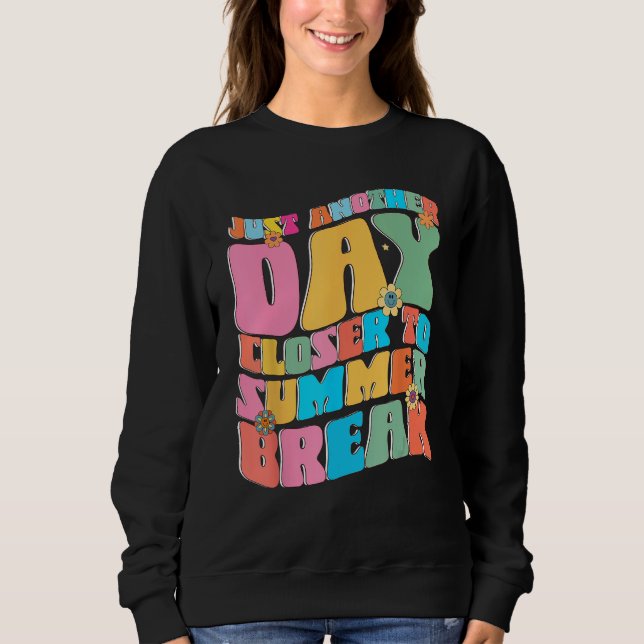 Sweatshirt Un Jour De Plus Près De Pause Été Funny Enseignant (Devant)