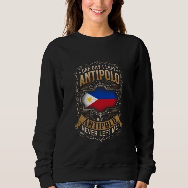 SWEATSHIRT UN JOUR J'AI QUITTÉ ANTIPOLO MAIS ANTIPOLO NE M'A  (Devant)