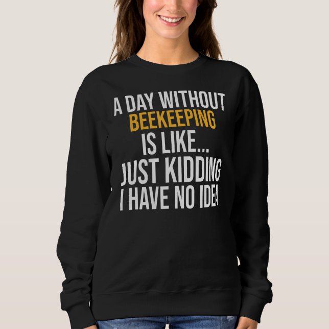 Sweatshirt Un Jour Sans Apiculture Est Comme (Devant)