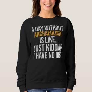 Sweatshirt Un Jour Sans Archéologie