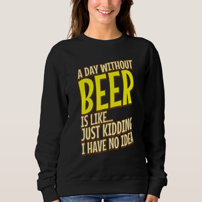 Sweatshirt Un Jour Sans Bière, C'Est Comme De L'Adorable (Devant)