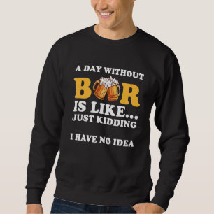 Sweatshirt Un Jour Sans Bière, C'Est Comme Ravi, Je N'Ai Pas