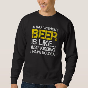 Sweatshirt Un Jour Sans Bière, C'Est Comme Ravi, Je N'Ai Pas