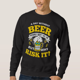 Sweatshirt Un jour sans bière ne me tuera probablement pas po