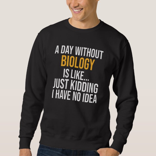 Sweatshirt Un Jour Sans Biologie Est Comme (Devant)