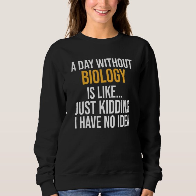 Sweatshirt Un Jour Sans Biologie Est Comme (Devant)