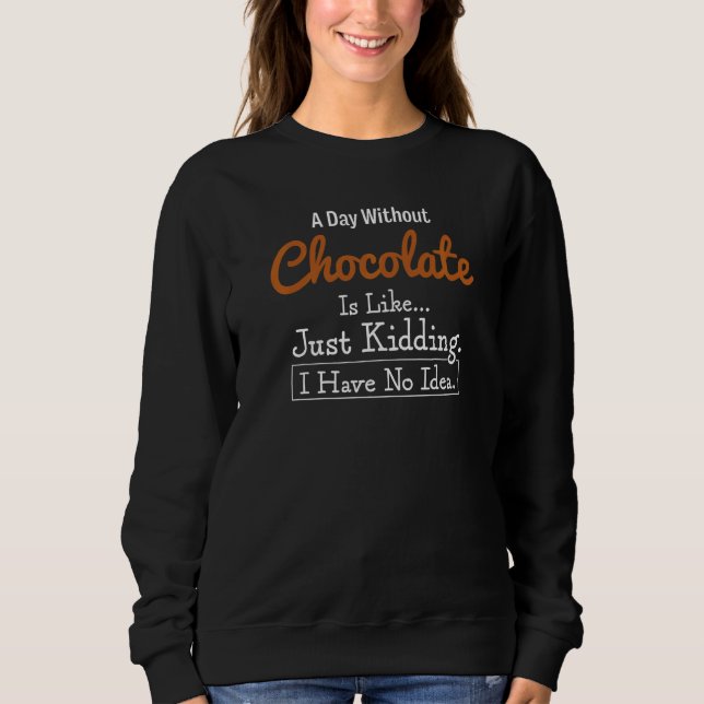 Sweatshirt Un Jour Sans Chocolat, C'Est Comme Si J'Avais Mal (Devant)