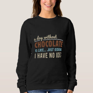 Sweatshirt Un Jour Sans Chocolat, C'Est Comme Si J'Avais Mal