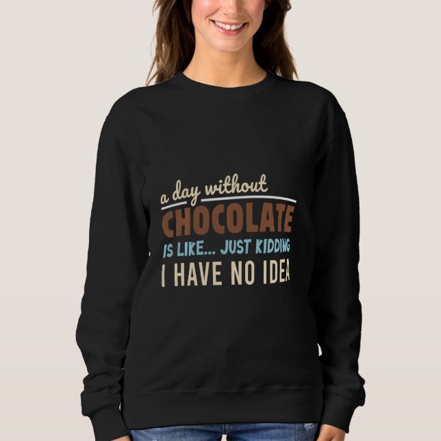 Sweatshirt Un Jour Sans Chocolat, C'Est Comme Si J'Avais Mal (Devant)