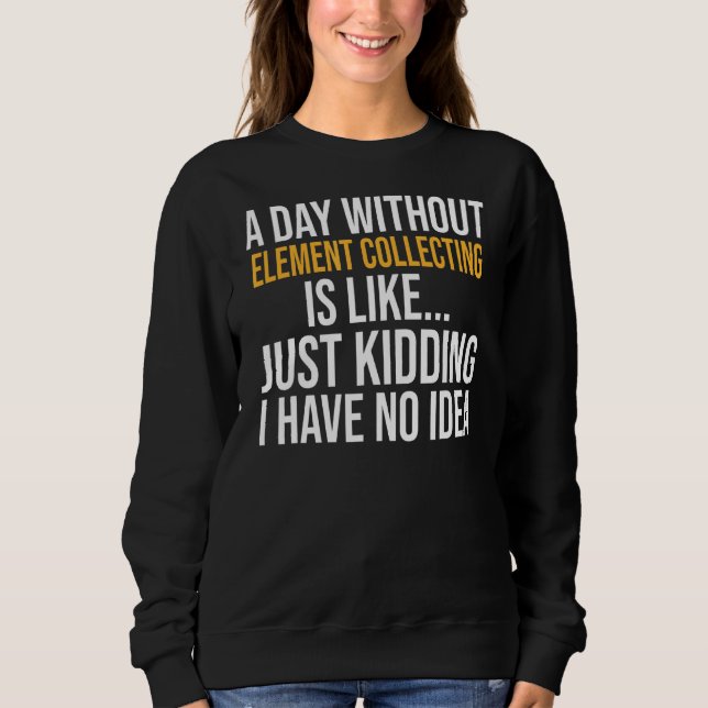 Sweatshirt Un Jour Sans Collecte D'Éléments Est Comme (Devant)