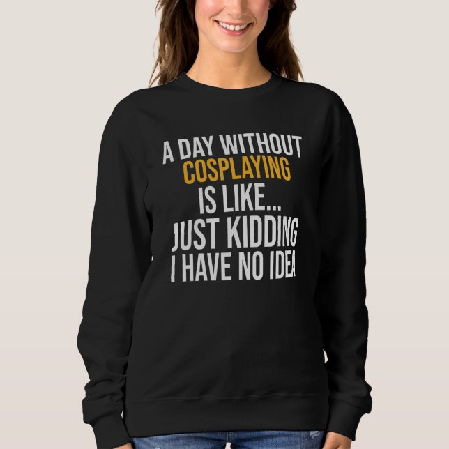 Sweatshirt Un Jour Sans Cosplaying Est Comme (Devant)