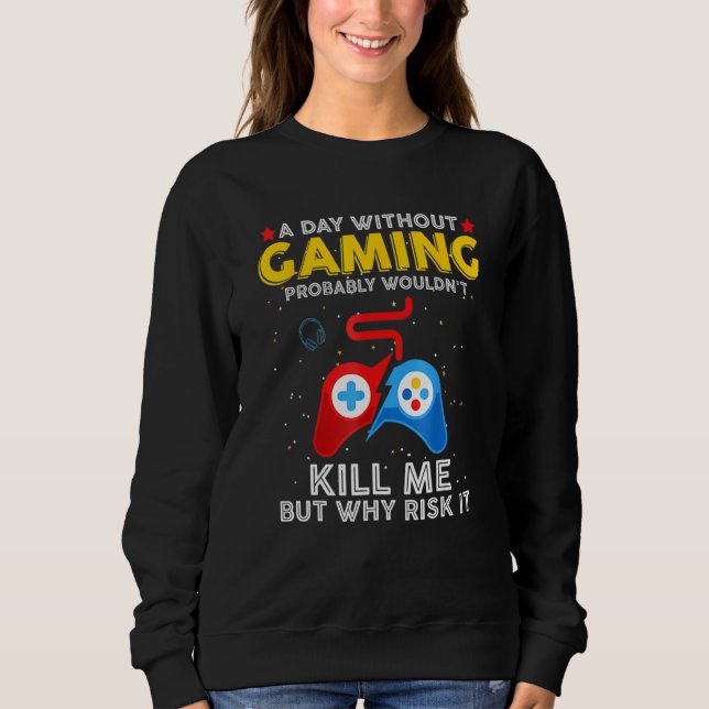 Sweatshirt Un Jour Sans Jeu Devrais-Je Cesser De Jouer Le Jeu (Devant)
