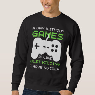 Sweatshirt Un Jour Sans Jeu Vidéo C'Est Comme Rêver Je Ha