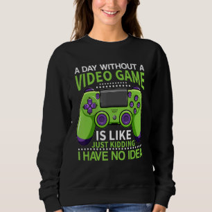 Sweatshirt Un Jour Sans Jeu Vidéo Est Comme Un Joueur Qui Dit