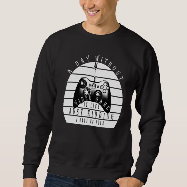 Sweatshirt Un Jour Sans Jeux Vidéo Comme J'Ai Tout Simplement (Devant)