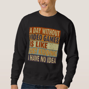 Sweatshirt Un Jour Sans Jeux Vidéo Est Comme Un Jeu De Gamer