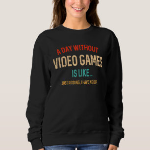 Sweatshirt Un Jour Sans Jeux Vidéo Est Comme Un Jeu De Gamer