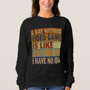 Sweatshirt Un Jour Sans Jeux Vidéo Est Comme Un Jeu De Gamer