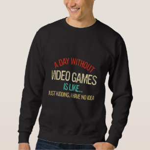 Sweatshirt Un Jour Sans Jeux Vidéo Est Comme Un Jeu De Plaisi