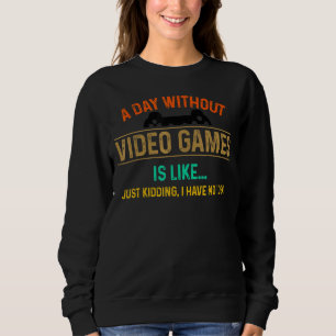 Sweatshirt Un Jour Sans Jeux Vidéo Est Comme Un Jeu D'Enfants