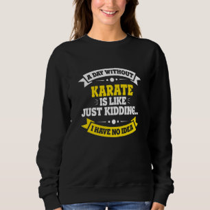 Sweatshirt Un Jour Sans Karaté Est Comme Un Karaté