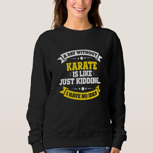 Sweatshirt Un Jour Sans Karaté Est Comme Un Karaté (Devant)