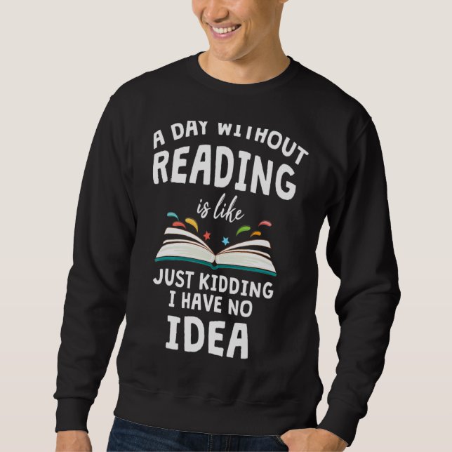 Sweatshirt Un Jour Sans Lecture, C'Est Comme Si J'Avais Rien  (Devant)