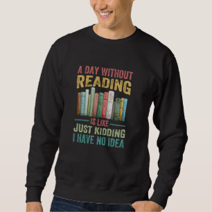 Sweatshirt Un Jour Sans Lecture, C'Est Comme Si J'Avais Rien 