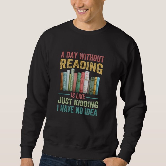Sweatshirt Un Jour Sans Lecture, C'Est Comme Si J'Avais Rien  (Devant)