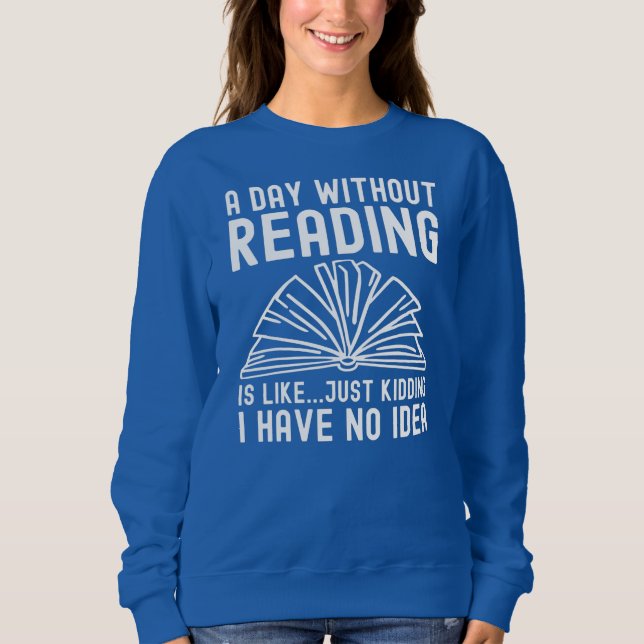 Sweatshirt Un Jour Sans Lecture Est Comme Des Livres À Lire (Devant)