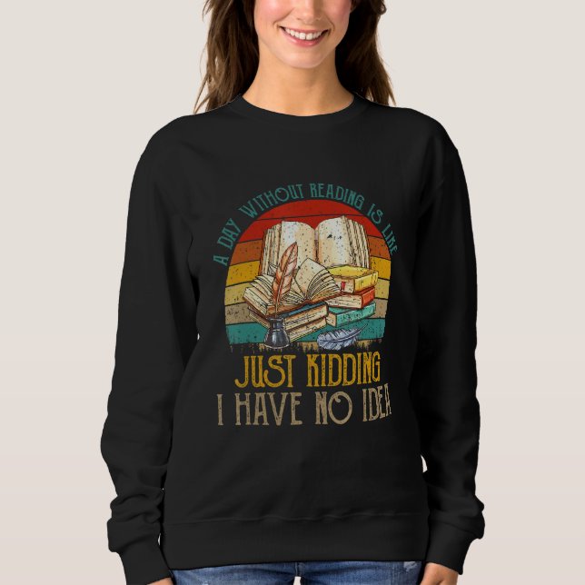 Sweatshirt Un Jour Sans Lecture Je N'Ai Aucune Idée Livraison (Devant)