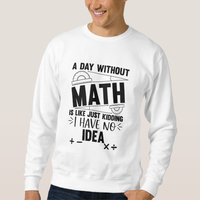 Sweatshirt Un Jour Sans Math Drôle Cadeau Mathématique (Devant)