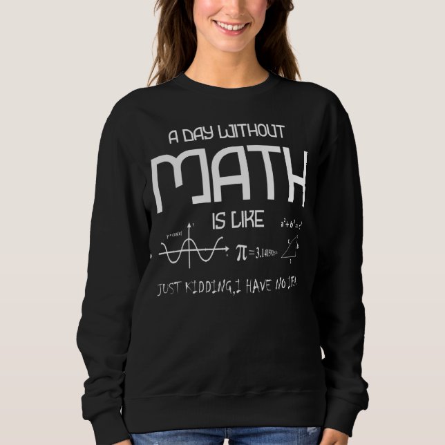 Sweatshirt Un Jour Sans Maths, C'Est Comme Un Jour De Raisonn (Devant)