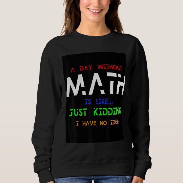 Sweatshirt Un Jour Sans Maths, C'Est Comme Un Jour De Raisonn (Devant)