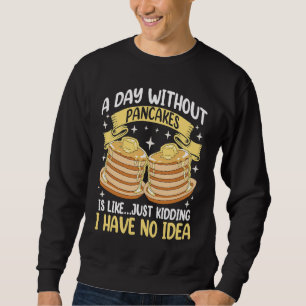 Sweatshirt Un Jour Sans Pancakes Est Comme Un Jeu De Non