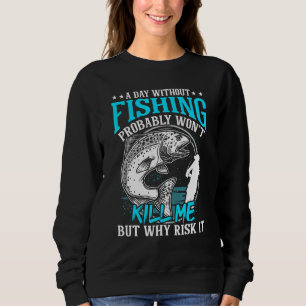 Sweatshirt Un Jour Sans Pêche Ne Me Tuera Pas, Mais Pourquoi