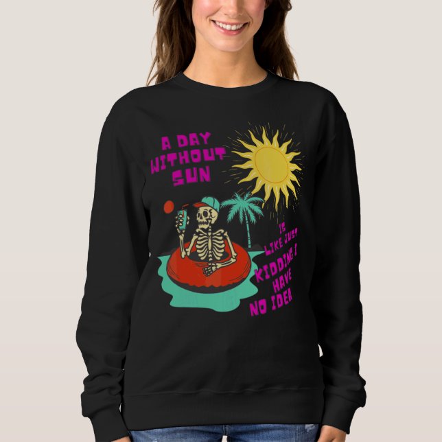 Sweatshirt Un Jour Sans Soleil C'Est Comme Rappeler Que J'Ai  (Devant)