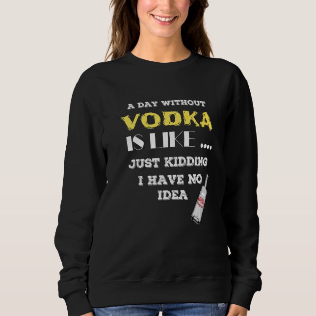 Sweatshirt Un Jour Sans Vodka, C'Est Comme Rappeler Que Je N' (Devant)